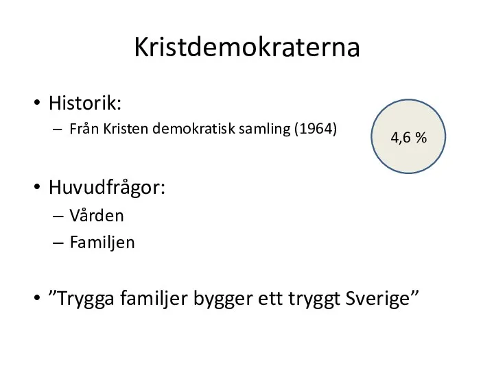 Kristdemokraterna Historik: Från Kristen demokratisk samling (1964) Huvudfrågor: Vården Familjen ”Trygga