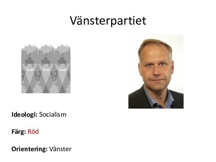 Vänsterpartiet Ideologi: Socialism Färg: Röd Orientering: Vänster