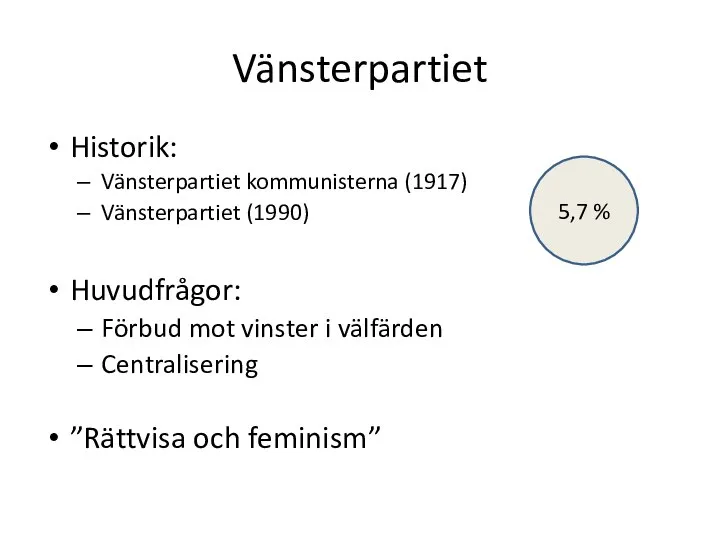 Vänsterpartiet Historik: Vänsterpartiet kommunisterna (1917) Vänsterpartiet (1990) Huvudfrågor: Förbud mot vinster