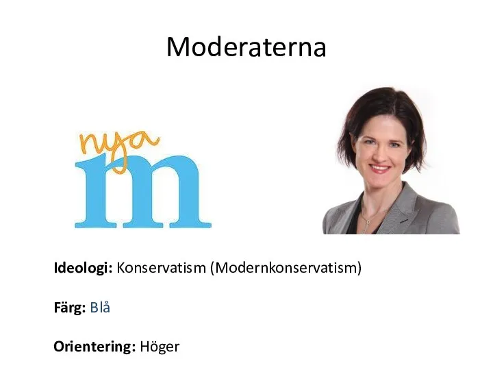 Moderaterna Ideologi: Konservatism (Modernkonservatism) Färg: Blå Orientering: Höger