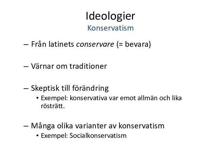 Ideologier Konservatism Från latinets conservare (= bevara) Värnar om traditioner Skeptisk