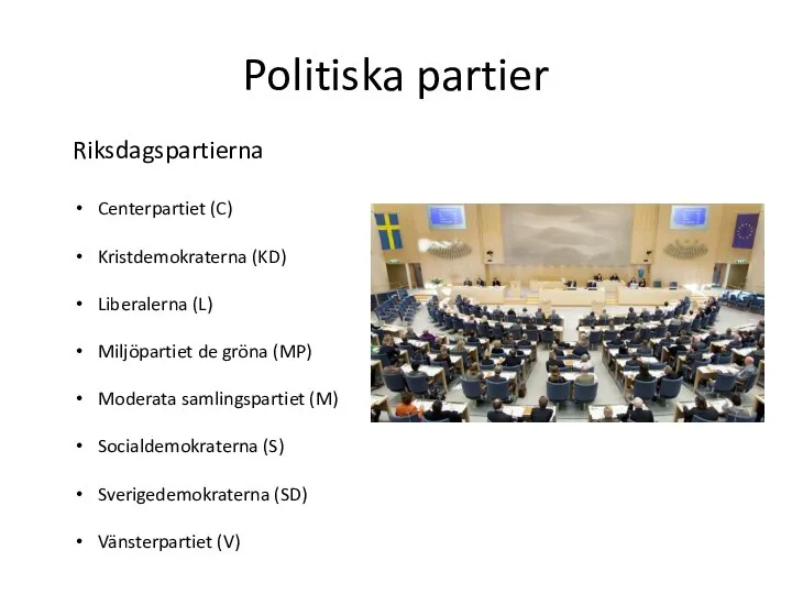 Politiska partier Riksdagspartierna Centerpartiet (C) Kristdemokraterna (KD) Liberalerna (L) Miljöpartiet de