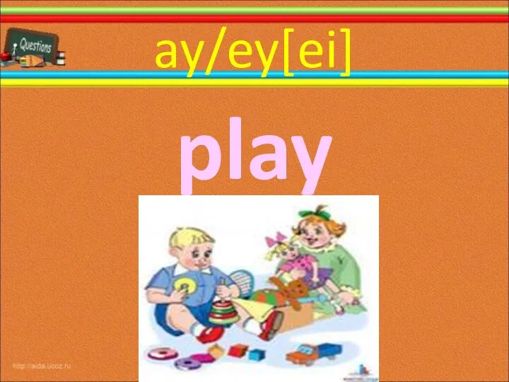 ay/ey[ei] play