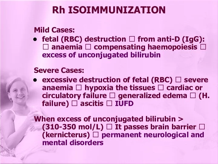 Mild Cases: fetal (RBC) destruction ? from anti-D (IgG): ? anaemia