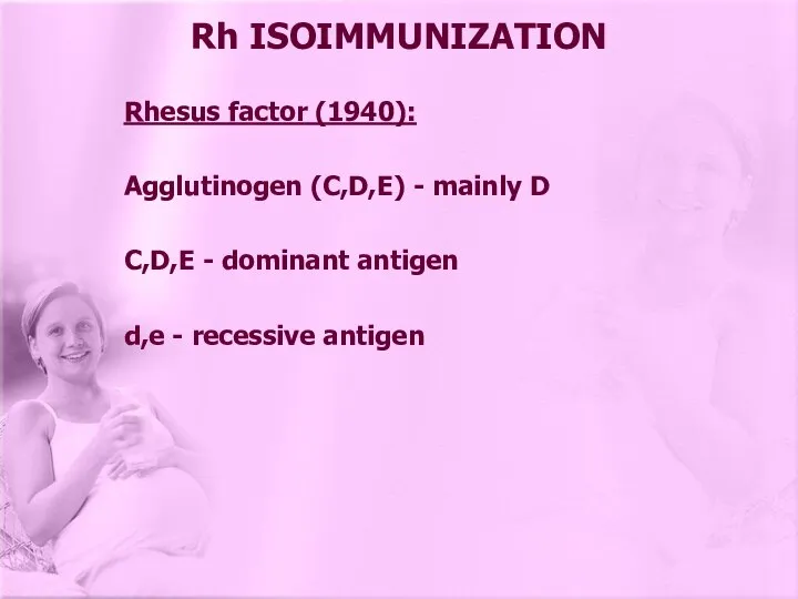 Rhesus factor (1940): Agglutinogen (C,D,E) - mainly D C,D,E - dominant