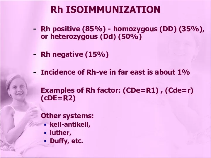 Rh positive (85%) - homozygous (DD) (35%), or heterozygous (Dd) (50%)