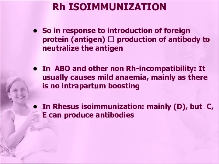 Rh ISOIMMUNIZATION So in response to introduction of foreign protein (antigen)