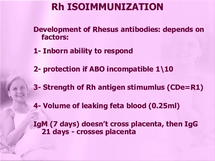 Rh ISOIMMUNIZATION Development of Rhesus antibodies: depends on factors: 1- Inborn