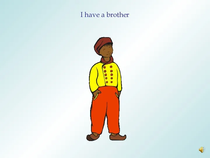 I have a brother