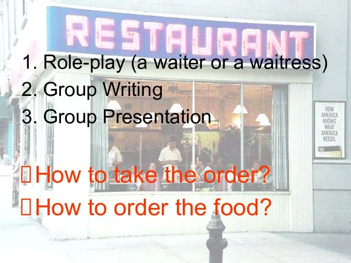 1. Role-play (a waiter or a waitress) 2. Group Writing 3.