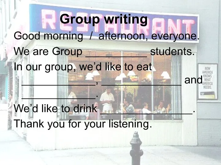 Group writing Good morning / afternoon, everyone. We are Group __________