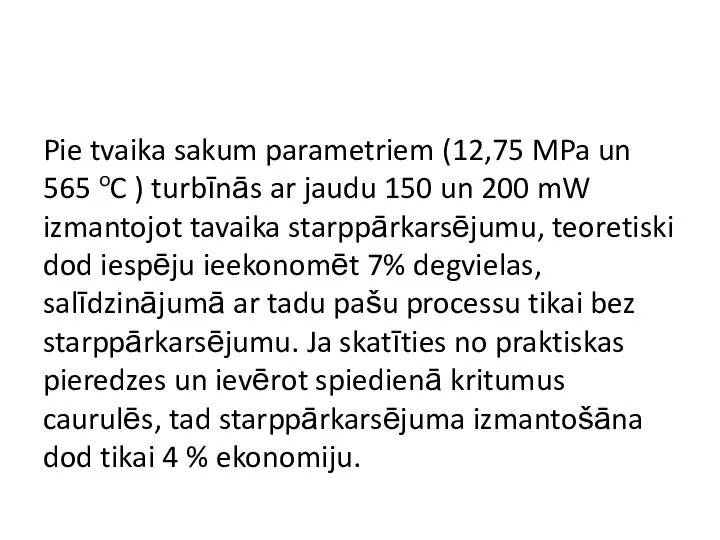 Pie tvaika sakum parametriem (12,75 MPa un 565 oC ) turbīnās