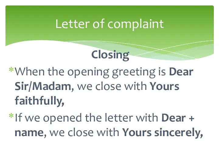 Closing When the opening greeting is Dear Sir/Madam, we close with