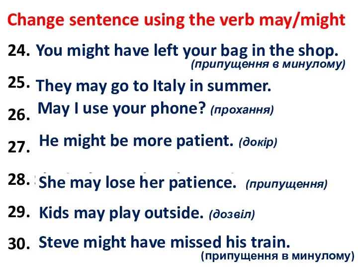 Change sentence using the verb may/might 24. Perhaps you left your