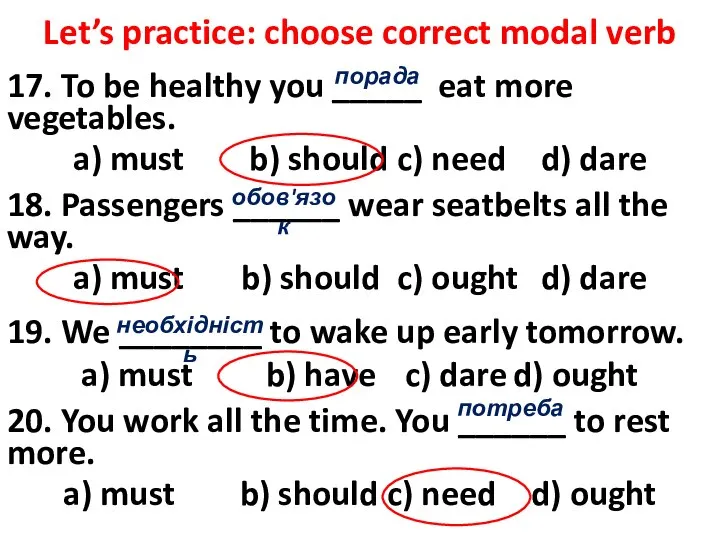 Let’s practice: choose correct modal verb 17. To be healthy you