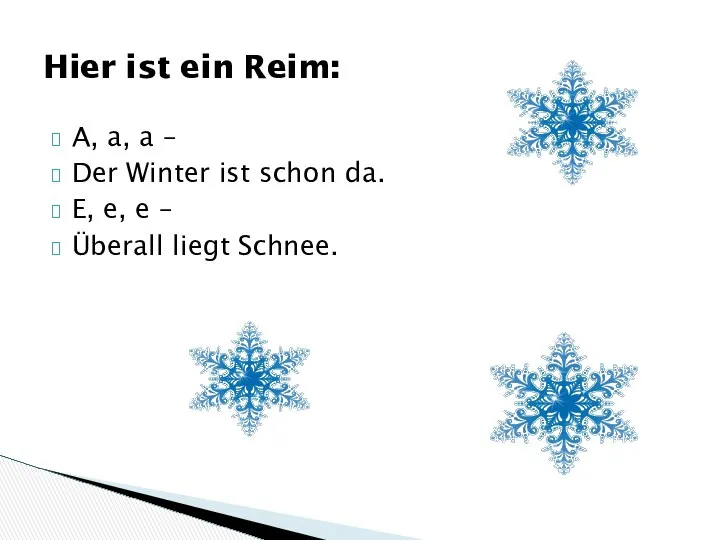 A, a, a – Der Winter ist schon da. E, e,