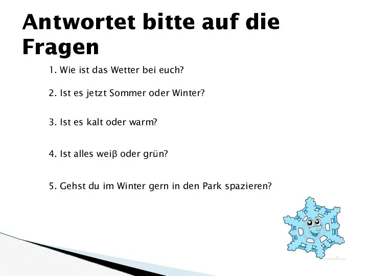 Antwortet bitte auf die Fragen 1. Wie ist das Wetter bei