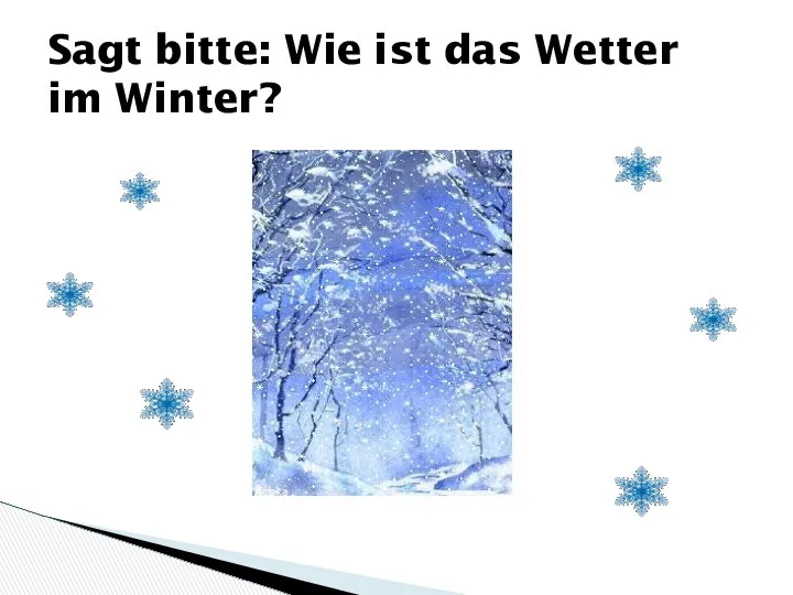 Sagt bitte: Wie ist das Wetter im Winter?