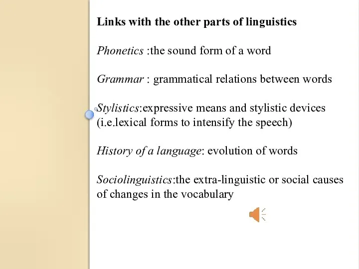 Links with the other parts of linguistics Phonetics :the sound form