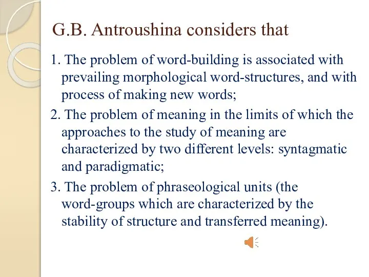 G.B. Antroushina considers that 1. The problem of word-building is associated