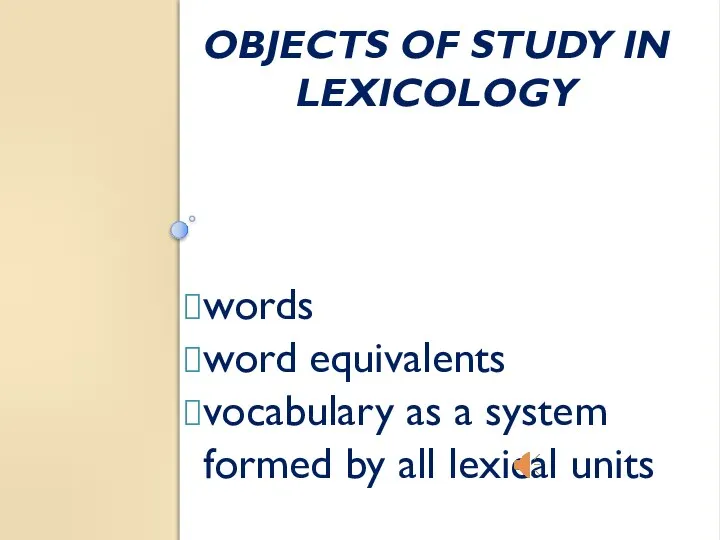 OBJECTS OF STUDY IN LEXICOLOGY words word equivalents vocabulary as a