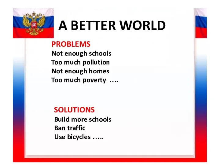 A BETTER WORLD PROBLEMS Not enough schools Too much pollution Not