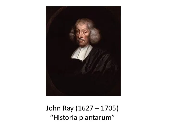 John Ray (1627 – 1705) “Historia plantarum”