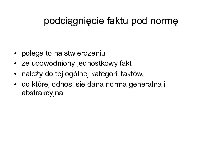 podciągnięcie faktu pod normę polega to na stwierdzeniu że udowodniony jednostkowy