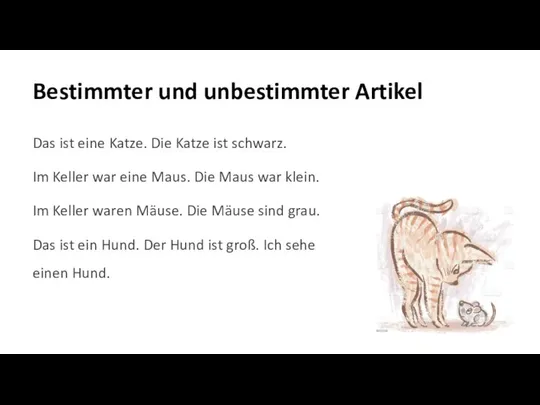 Bestimmter und unbestimmter Artikel Das ist eine Katze. Die Katze ist