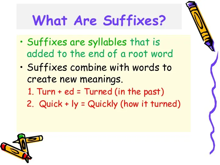 What Are Suffixes? Suffixes are syllables that is added to the