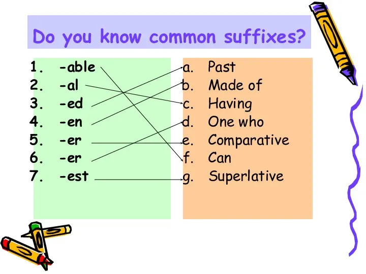 Do you know common suffixes? -able -al -ed -en -er -er