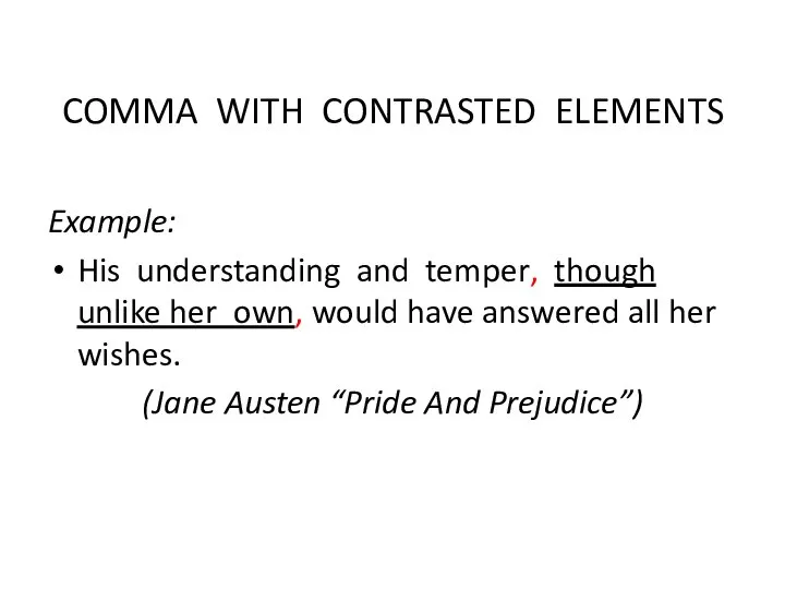 COMMA WITH CONTRASTED ELEMENTS Example: His understanding and temper, though unlike