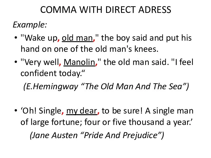 COMMA WITH DIRECT ADRESS Example: "Wake up, old man," the boy