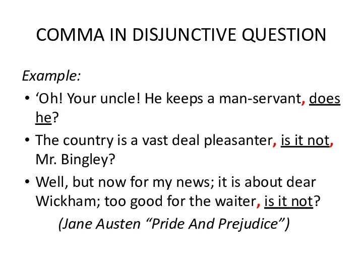 COMMA IN DISJUNCTIVE QUESTION Example: ‘Oh! Your uncle! He keeps a