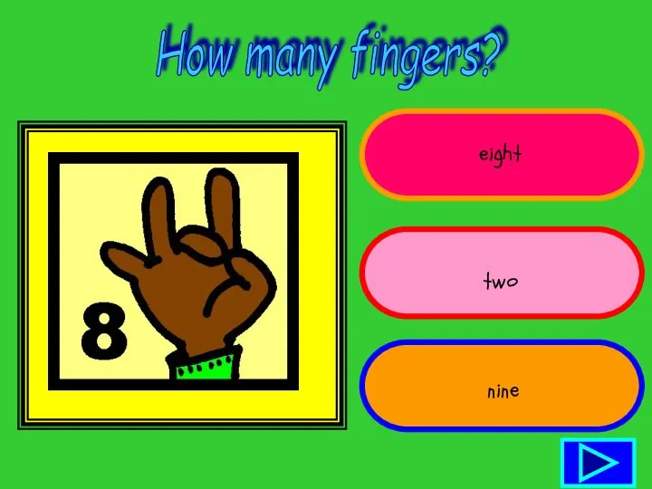 How many fingers? eight two nine