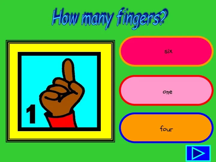 How many fingers? six one four