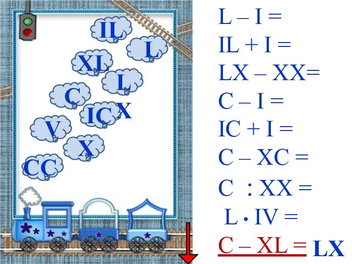 L – I = IL + I = LX – XX=