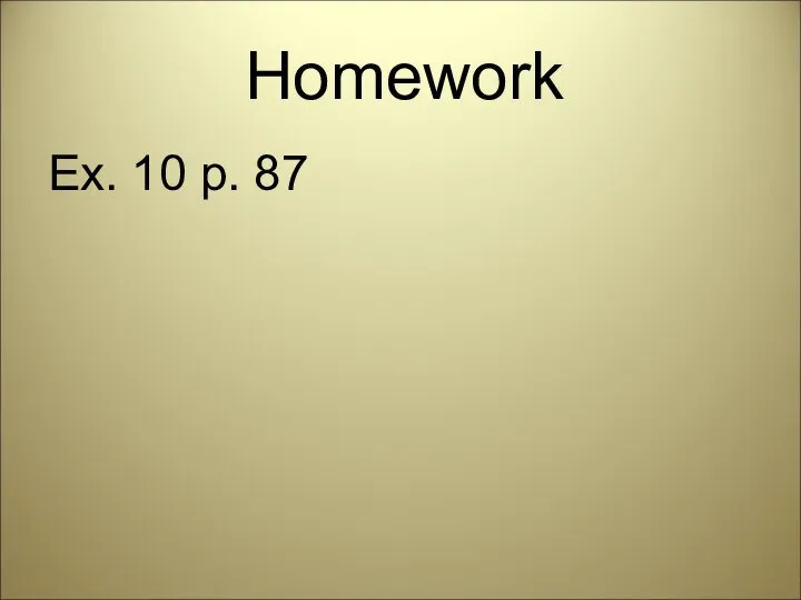 Homework Ex. 10 p. 87