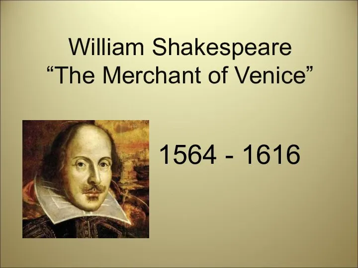 William Shakespeare “The Merchant of Venice” 1564 - 1616
