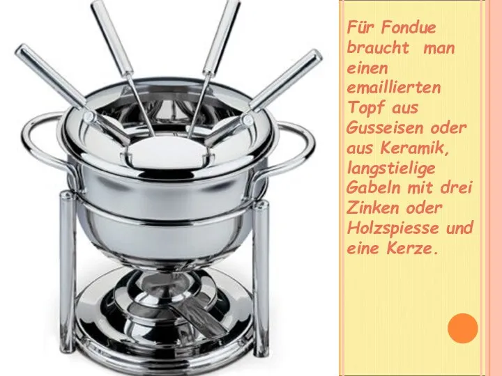 Für Fondue braucht man einen emaillierten Topf aus Gusseisen oder aus