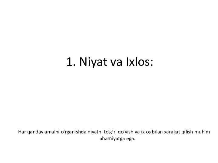 1. Niyat va Ixlos: Har qanday amalni o’rganishda niyatni to’g’ri qo’yish