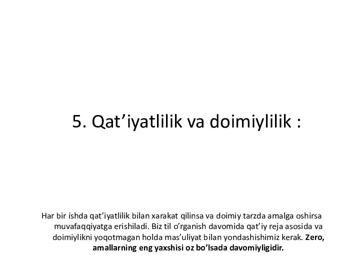 5. Qat’iyatlilik va doimiylilik : Har bir ishda qat’iyatlilik bilan xarakat