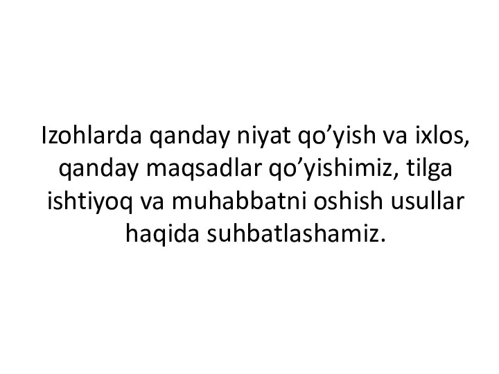 Izohlarda qanday niyat qo’yish va ixlos, qanday maqsadlar qo’yishimiz, tilga ishtiyoq