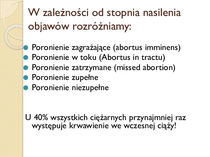 W zależności od stopnia nasilenia objawów rozróżniamy: Poronienie zagrażające (abortus imminens)
