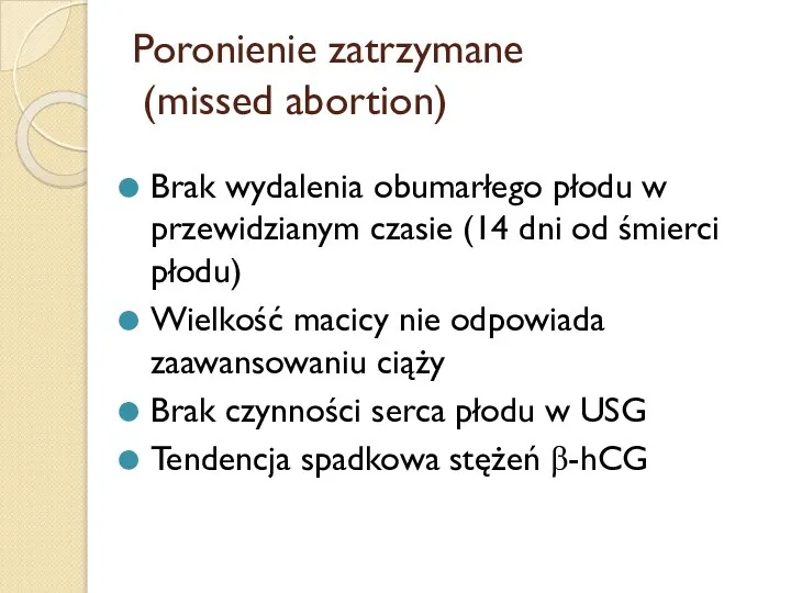 Poronienie zatrzymane (missed abortion) Brak wydalenia obumarłego płodu w przewidzianym czasie