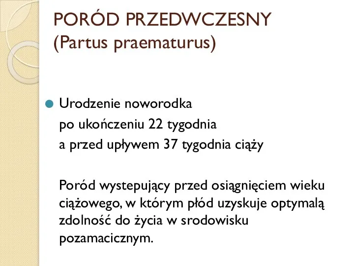 PORÓD PRZEDWCZESNY (Partus praematurus) Urodzenie noworodka po ukończeniu 22 tygodnia a