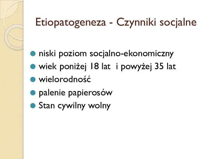 Etiopatogeneza - Czynniki socjalne niski poziom socjalno-ekonomiczny wiek poniżej 18 lat