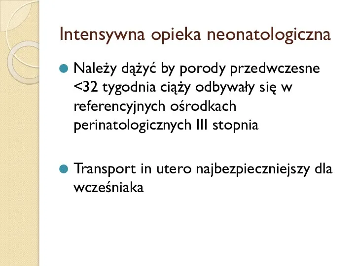 Intensywna opieka neonatologiczna Należy dążyć by porody przedwczesne Transport in utero najbezpieczniejszy dla wcześniaka