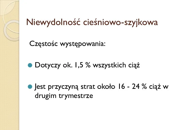 Niewydolność cieśniowo-szyjkowa Częstośc występowania: Dotyczy ok. 1,5 % wszystkich ciąż Jest