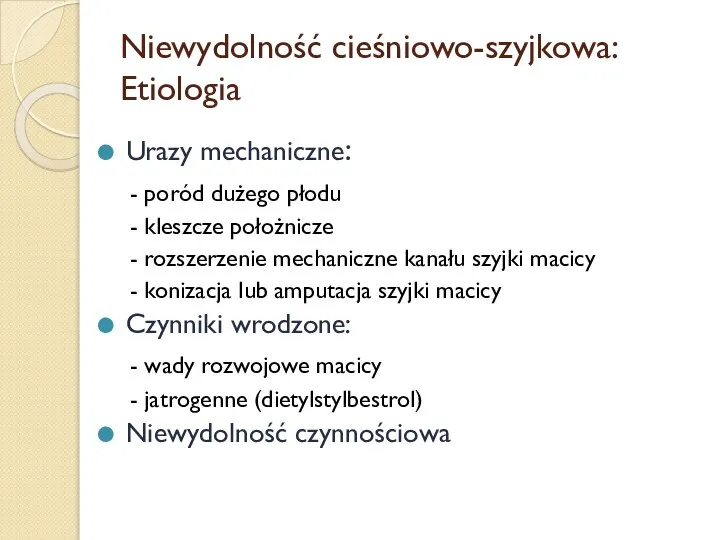 Niewydolność cieśniowo-szyjkowa: Etiologia Urazy mechaniczne: - poród dużego płodu - kleszcze